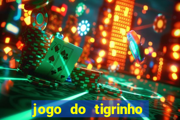 jogo do tigrinho sem depositar nada